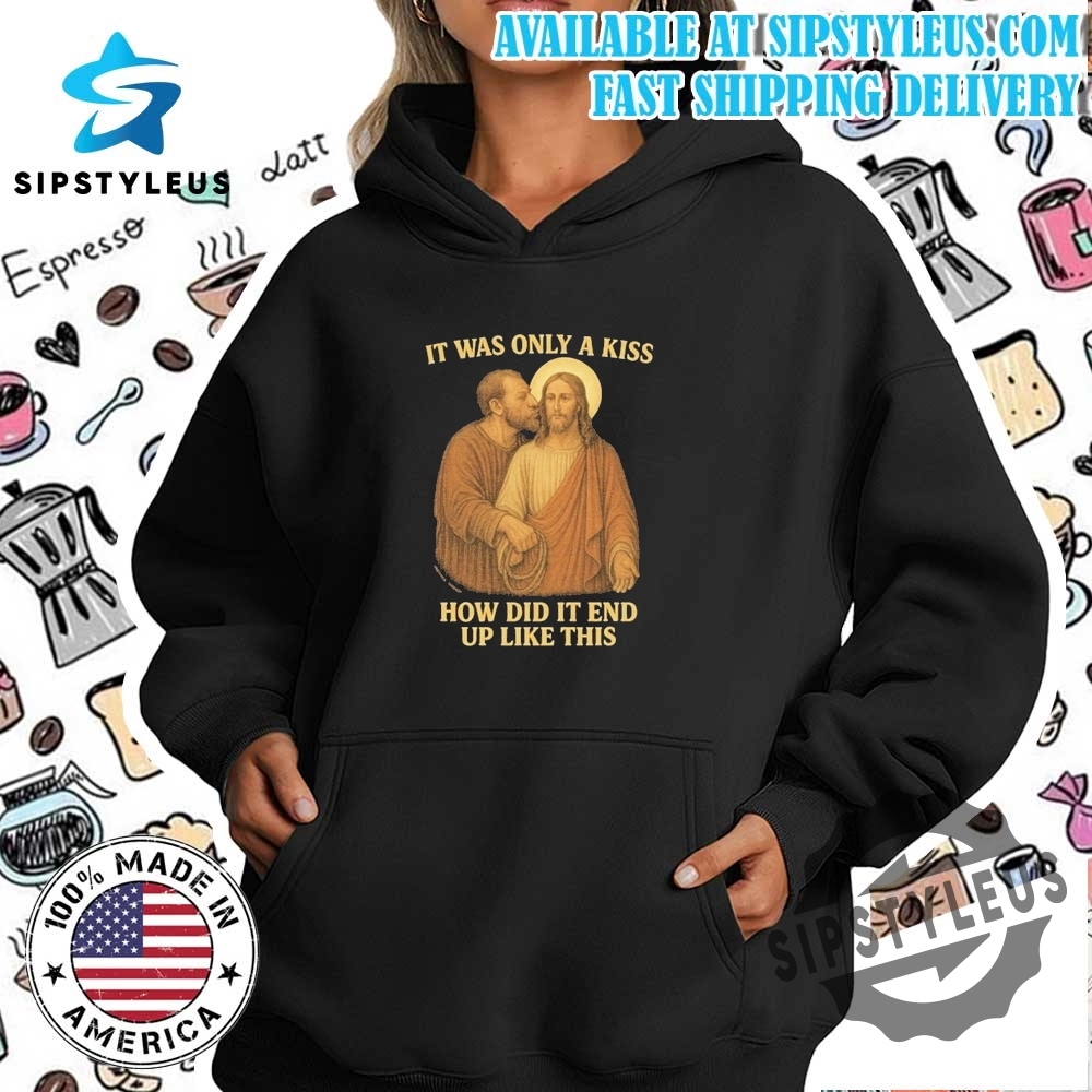 Judas Betraying Jesus Easter It Was Only A Kiss How Did It End Up Like This Tshirt 5 Judas Betraying Jesus Easter It Was Only A Kiss How Did It End Up Like This T-Shirt