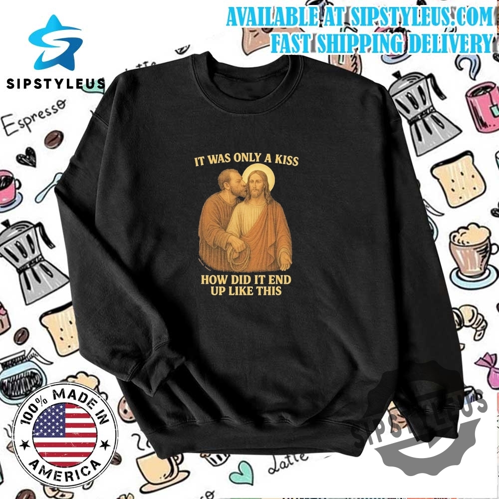 Judas Betraying Jesus Easter It Was Only A Kiss How Did It End Up Like This Tshirt 6 Judas Betraying Jesus Easter It Was Only A Kiss How Did It End Up Like This T-Shirt