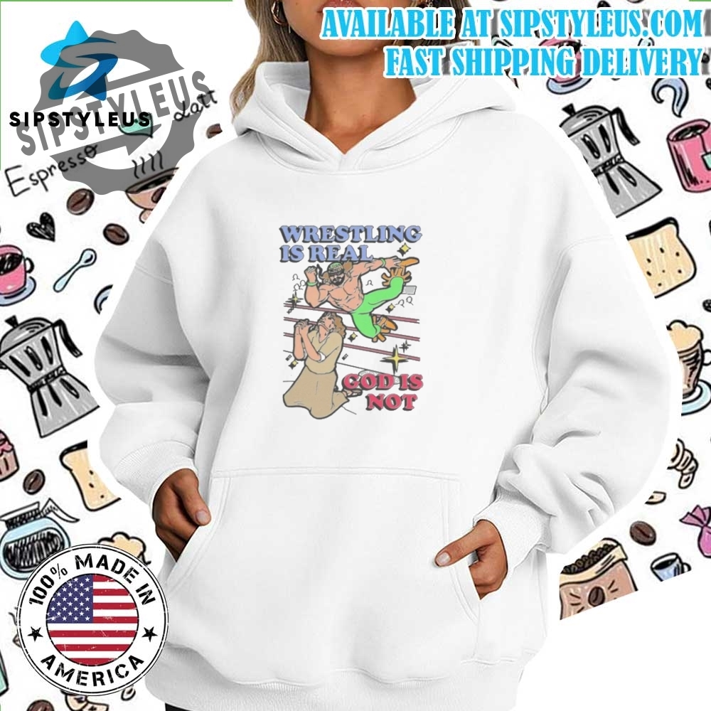 Wrestling Is Real God Is Not T Shirt 7 Wrestling Is Real God Is Not T shirt