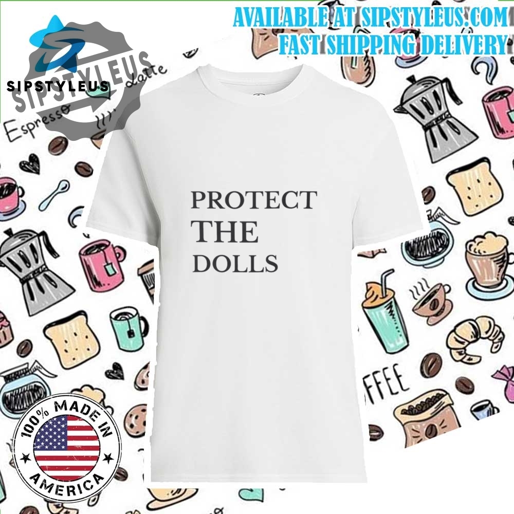 Protect The Dolls Shirt