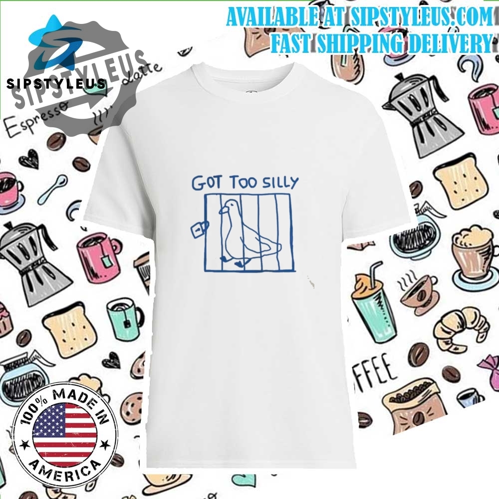 Got Too Silly Unisex T Shirt