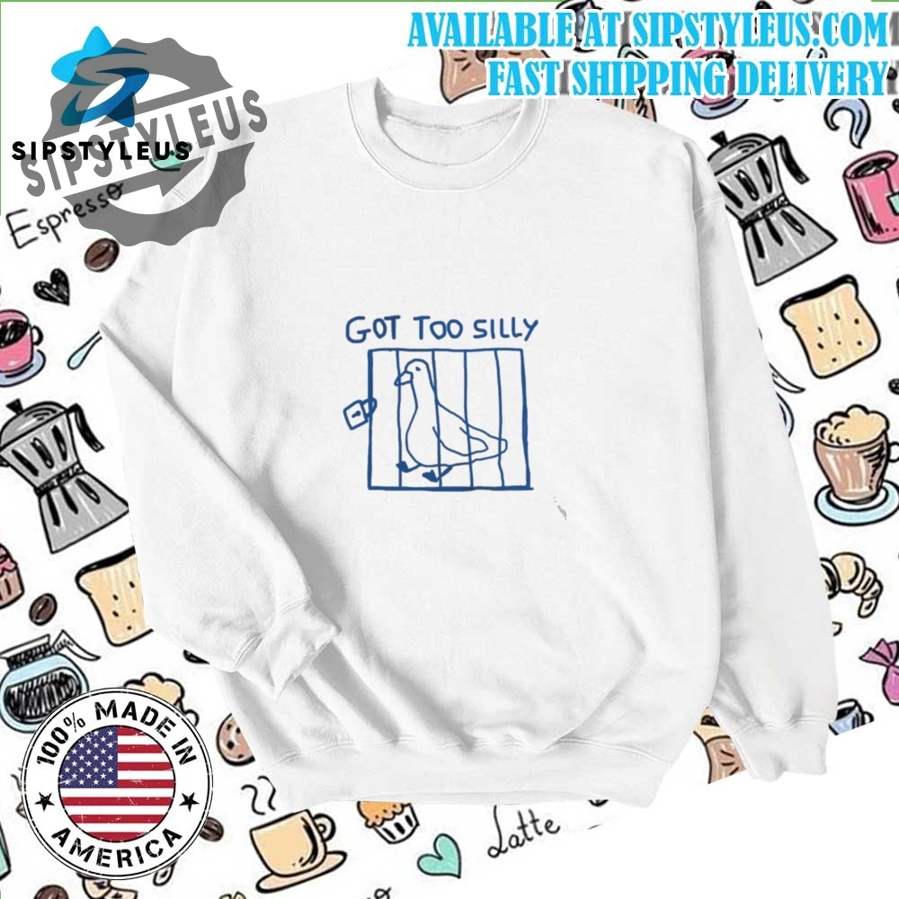 Got Too Silly Unisex T Shirt 6 got too silly - unisex t shirt