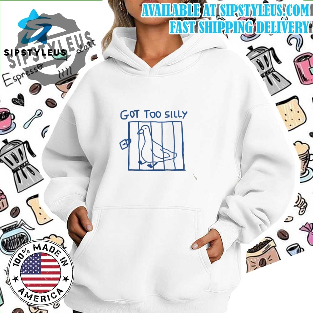 Got Too Silly Unisex T Shirt 7 got too silly - unisex t shirt