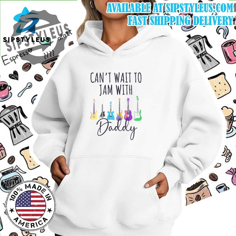 Cant Wait To Jam With Daddy Shirt 7 Cant Wait To Jam With Daddy Shirt sipstyleus 4