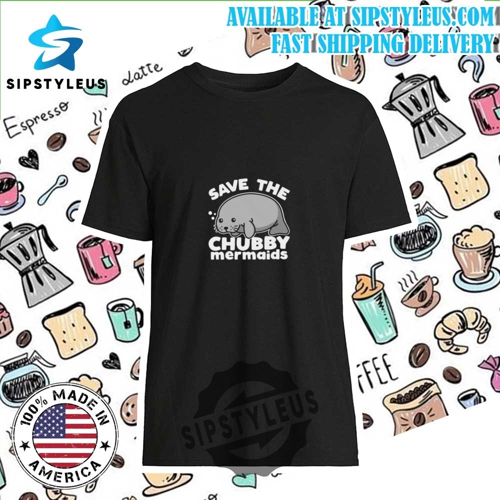Save The Chubby Mermaids T Shirt