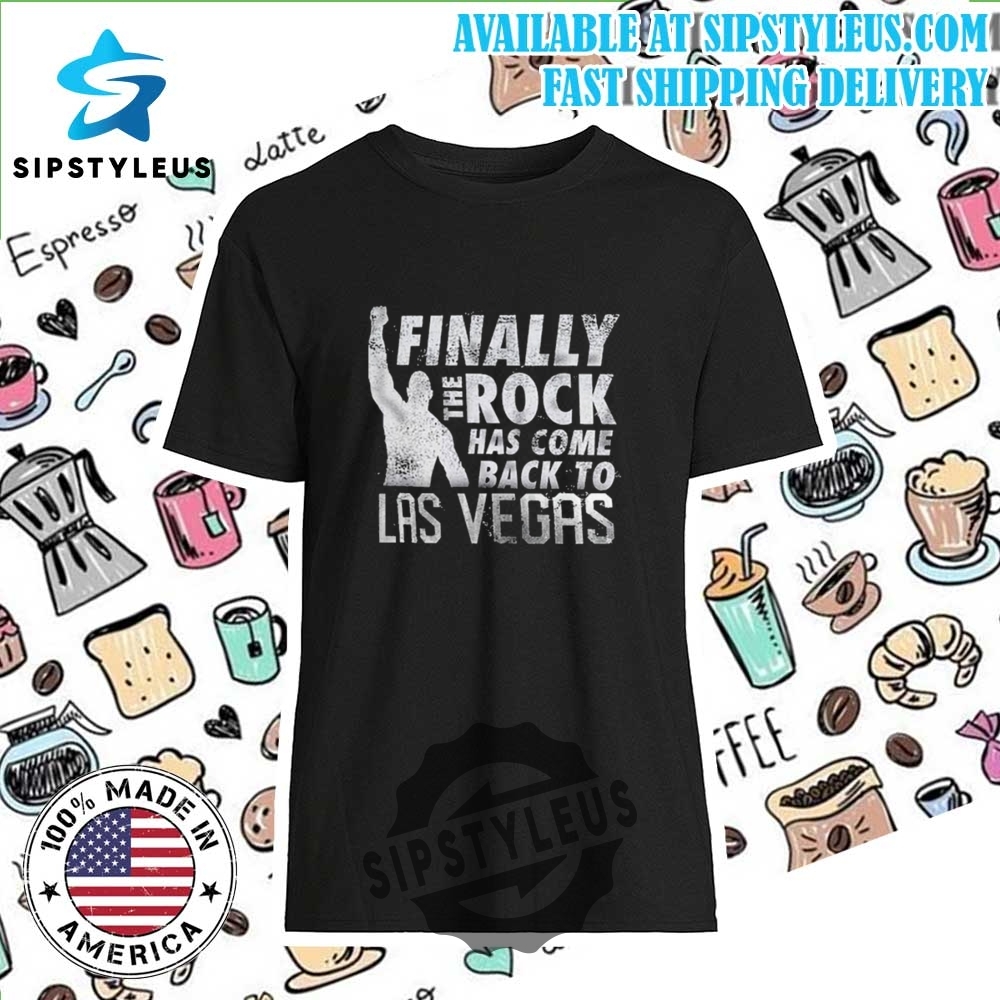 Finally The Rock Has Come Back To Las Vegas T Shirt