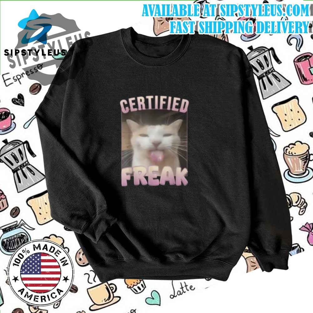 Certified Freak Funny Cat Tshirt 6 Certified Freak Funny Cat T-Shirt