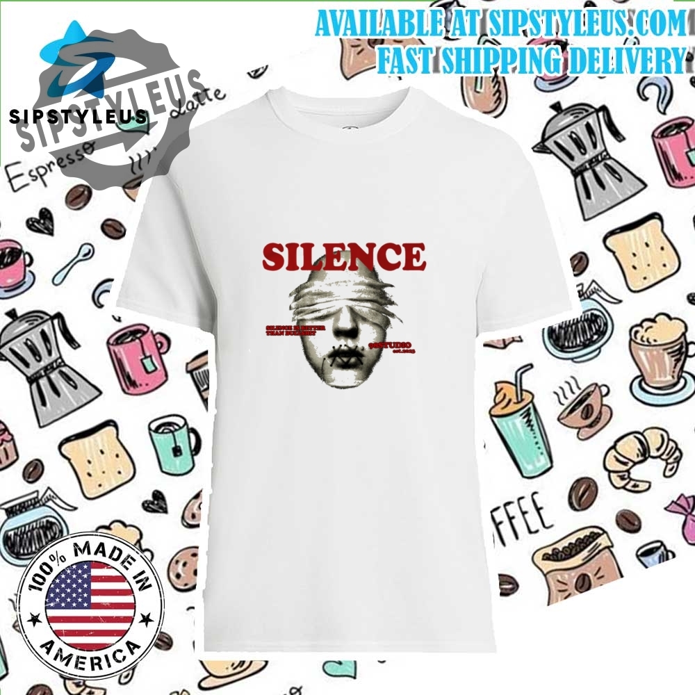 Silence Is Better Than Bullshit T Shirt
