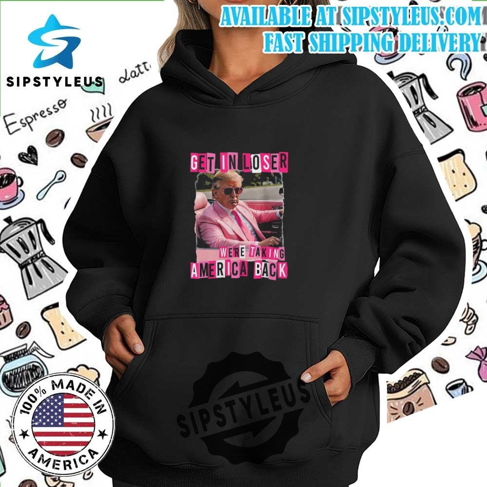 Funny Get In Loser We Are Taking America Back Trump T Shirt 7 Funny Get In Loser We Are Taking America Back Trump T Shirt