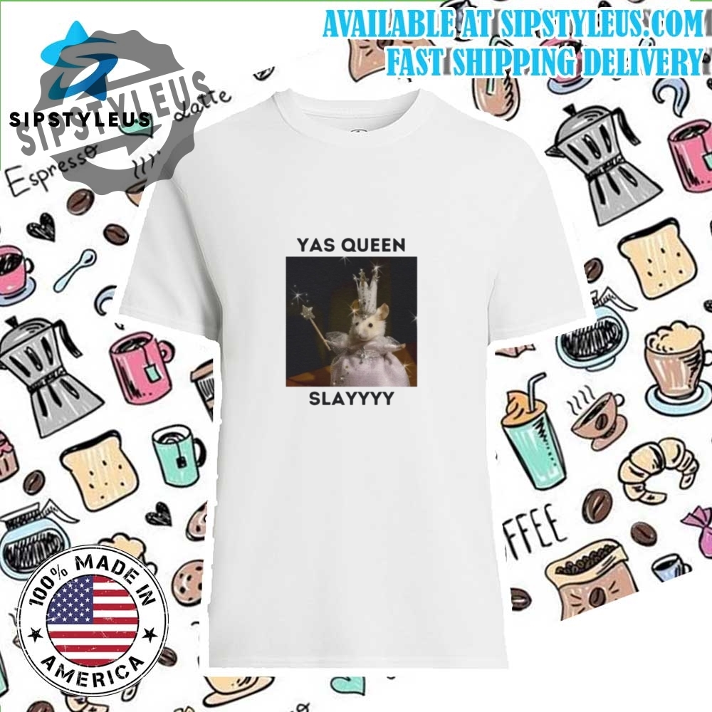 Yasss Queen Slay T Shirt Unisex