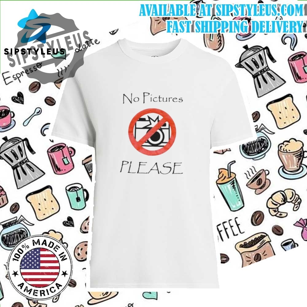 No Pictures Please Shirt
