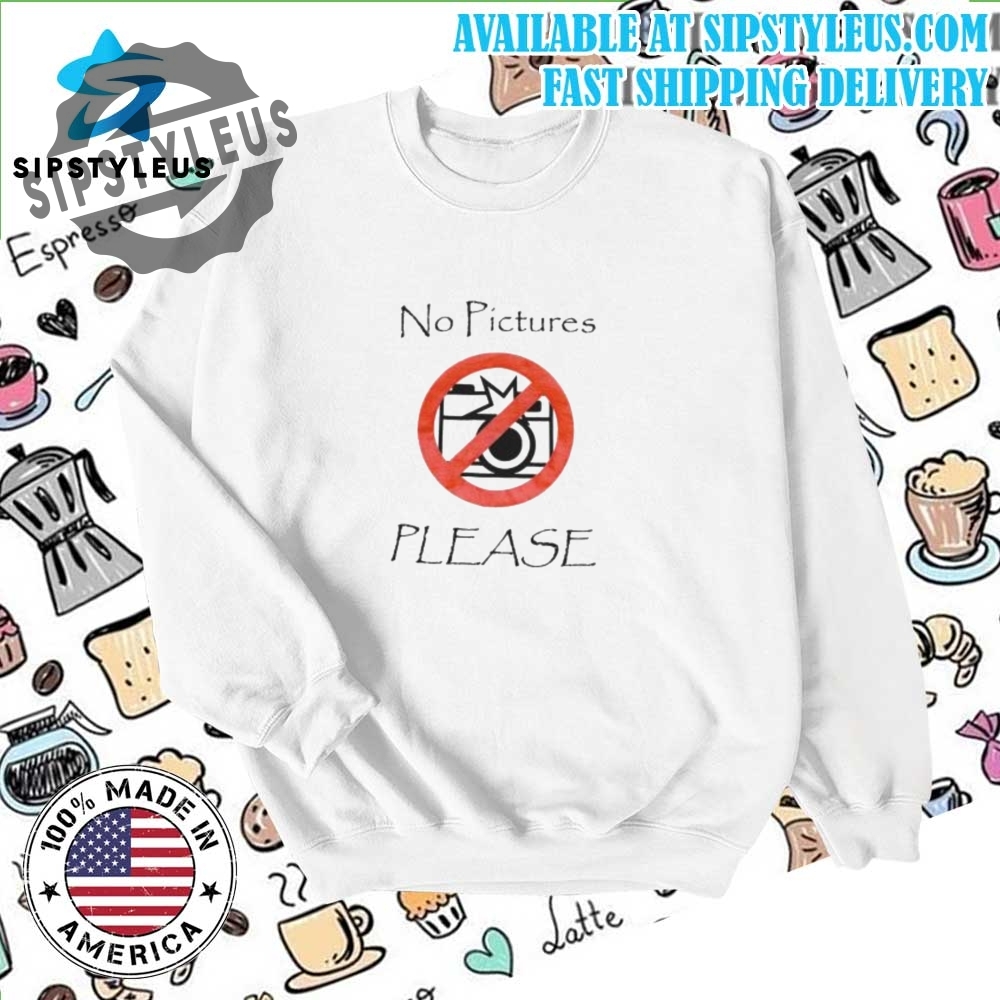 No Pictures Please Shirt 6 No Pictures Please Shirt