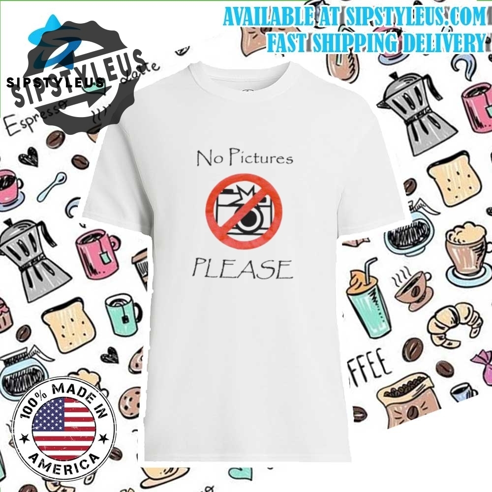 No Pictures Please Shirt-sipstyleus_1