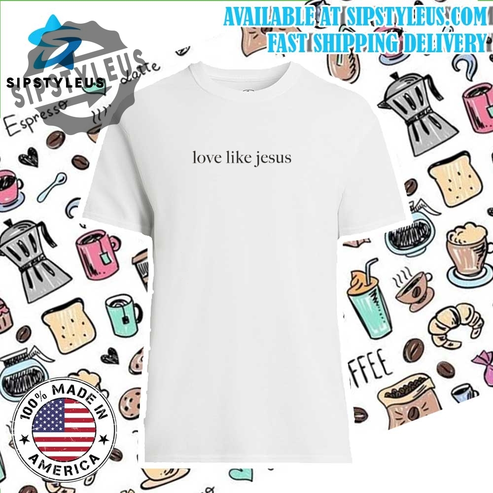 Comfort Colors Love Like Jesus Shirt Faithful