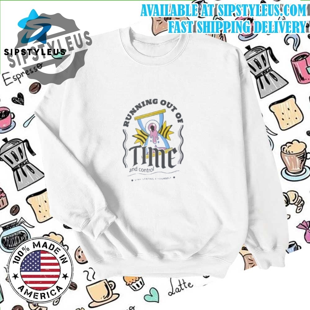 Running Out Of Time And Control Shirt 6 running out of time and control shirt