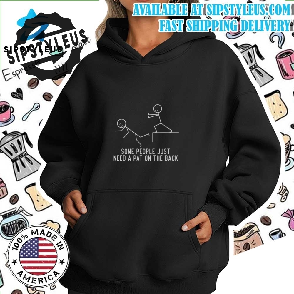 Some People Just Need A Pat On The Back T Shirt 7 Some People Just Need A Pat On The Back T Shirt